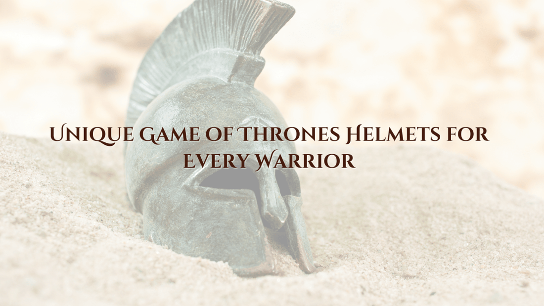 Unique Game of Thrones Helmets for Every Warrior - Vintage World Australia