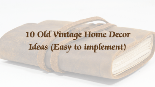 10 Old Vintage Home Decor Ideas (Easy to implement) - Vintage World Australia